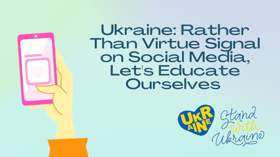 Ukraine: Rather Than Virtue Signal on Social Media, Let’s Educate Ourselves